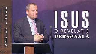 DANIEL GRECU // Isus, o revelatie personala