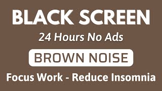 Reduce Insomnia To Deep Sleep With Brown Noise Sound - Black Screen Focus Work | 24H