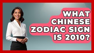 What Chinese Zodiac Sign Is 2010? - China Cultural Expedition