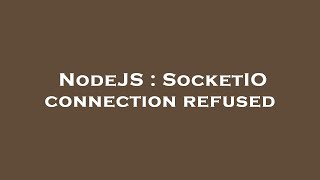 NodeJS : SocketIO connection refused
