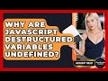 Why Are JavaScript Destructured Variables Undefined? - JavaScript Toolkit