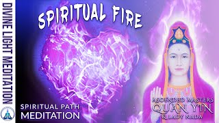 QUAN YIN SPIRITUAL FIRE MEDITATION! ~ COMMIT TO YOUR SPIRITUAL PATH | Lady Nada & Lady Portia