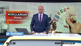 Borçlardan nasıl kurtulacaksınız? - 4 Mayıs 2018