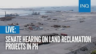 LIVE: Senate hearing on land reclamation projects in PH