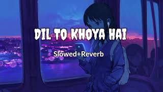 Dil To Khoya Hai Slowed+Reverb #kumarsanu #slowed  #slowedandreverb #slowedreverb