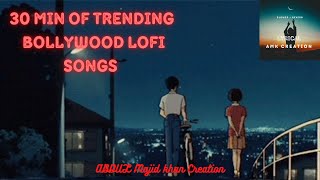 30 Min Of Trending Bollywood Lofi songs To Relax || Lofi Song || Slowed And Reverb Songs || #lofi