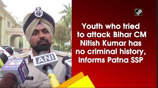 Youth who tried to attack Bihar CM Nitish Kumar has no criminal history, informs Patna SSP