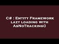 C# : Entity Framework lazy loading with AsNoTracking()