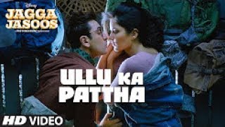 Ullu Ka Pattha Video Song   Jagga Jasoos   Ranbir Katrina   Pritam Amitabh B Arijit Singh