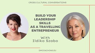 Build Your Leadership Skills as a Travelling Entrepreneur. With Ildiko Szabo