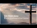 In Christ Alone with Lyrics Stuart Townend Original Version