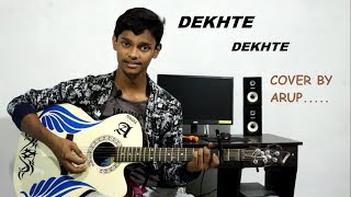 Dekhte Dekhte | Guitar Cover | Atif Aslam Song Cover By Arup