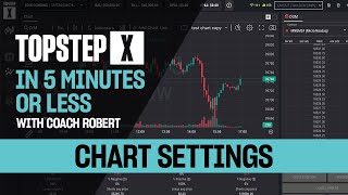 TopstepX - 5 Mins or Less | Chart Settings