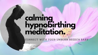 My Beautiful Breech Baby | Hypnobirthing script for accepting a breech baby | Calm Mum Happy Baby