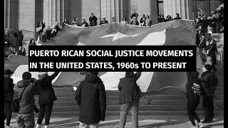 Puerto Rican Social Justice Movements in the United States, 1960s to Present
