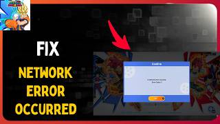 How to Fix A Network error occurred error code 0 in DRAGON BALL GEKISHIN SQUADRA