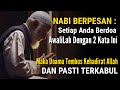 Hanya 2 Kata Agar Doa Cepat Terkabul | Nabi Jamin Doamu Dikabulkan Allah