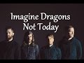 Imagine Dragons - Not Today (Lyrics)
