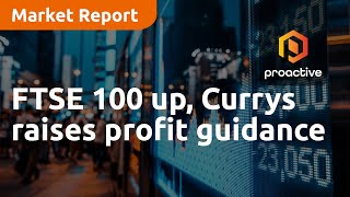 FTSE 100 up, Currys raises profit guidance - Market Report