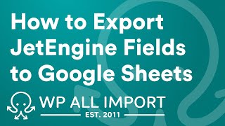 How to Export JetEngine Fields to Google Sheets