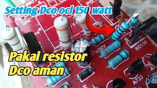 Cara termudah setting Dco ocl 150 watt menggunakan resistor