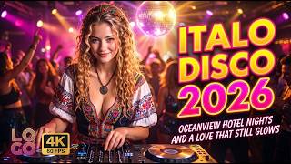 Italo Disco 2026 • Oceanview Hotel Nights and a Love That Still Glows | Romantic Summer Mix | 4K