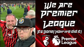 AFC BOURNEMOUTH ARE BACK IN THE PREMIER LEAGUE - It's Done and This is How We Did It!