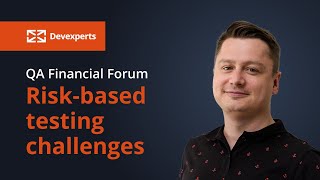 The QA Financial Forum 2021: Risk-based testing challenges by Devexperts