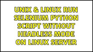 Unix & Linux: Run Selenium Python script without headless mode on Linux Server (2 Solutions!!)
