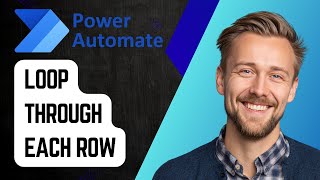 How to Loop Through Each Row in Excel | Power Automate Desktop Tutorial 2025
