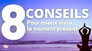 Comment mieux vivre le moment présent : 8 CONSEILS