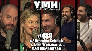 Your Mom's House Podcast - Ep. 489 w/ Brendan Schaub & Jake Weisman and Matt Ingebretson