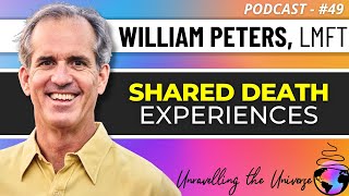Shared Death, Near-Death, & End of Life Experiences, the Afterlife, & more with William Peters