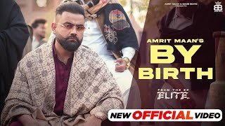 By Birth (Official Music Video) – Amrit Maan | Desi Crew | Elite Ep | Latest Punjabi Songs 2024 |