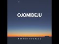 Pastor COURAGE - OJOMIDEJU (My GOD Is Alive)