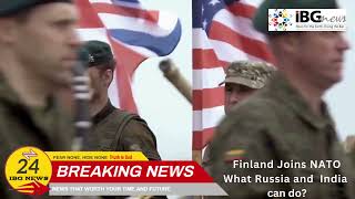 Finland Joins NATO, What Russia and India can Do?