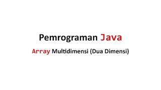 Array pada Bahasa Pemrograman Java Part 3 Array Multidimensi