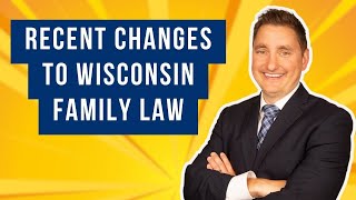 Recent Changes to Wisconsin Family Law