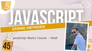 45 JavaScript string methods | Hindi me JavaScript