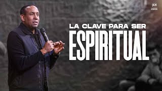 La Clave Para Ser Espiritual | Pastor Juan Carlos Harrigan