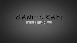 Resflo x R1CH x Acid - Ganito Kami (Audio)