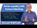 Optimizing your equals() methods with Pattern Matching - JEP Cafe #21
