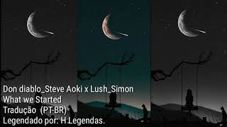 Don diablo & Steve Aoki x Lush_Simon -  What We Started Tradução legendado  (PT-BR)