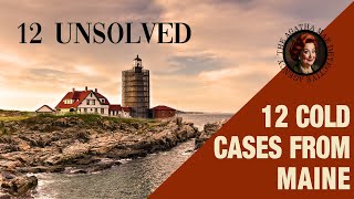 12 of Maine's Unsolved Mysteries, Murders, and Disappearances.
