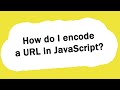 How do I encode a URL in JavaScript?