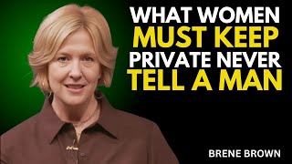 WHAT WOMEN MUST KEEP PRIVATE NEVER TELL A MAN | BRENE BROWN BEST SPEECH