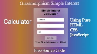 Glass Morphism Simple Interest Calculator Using Pure HTML, CSS and JS.||Free Source Code..