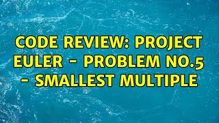 Code Review: Project Euler - Problem No.5 - Smallest multiple