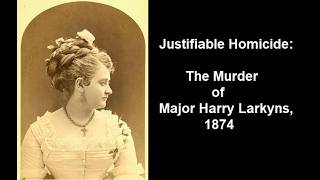 Justifiable Homicide: The Murder of Major Harry Larkyns, 1874