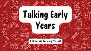 Showcase Training - Talking Early Years Podcast Trailer